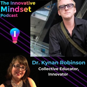 Educational Leader and Innovator, Dr. Kynan Robinson, on How to Creative Collectively Today and Tomorrow