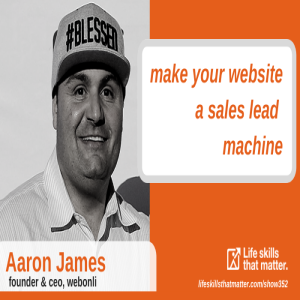 Make Your Website A Sales Lead Machine With Aaron James (352)