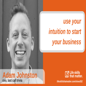 Use Your Intuition To Build Your Business With Adam Johnston (302)