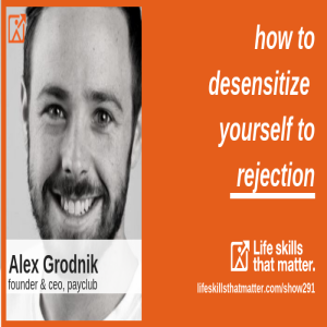 How To Desensitize Yourself To Rejection With Alex Grodnik (291)