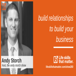 Build Relationships to Build Your Business With Andy Storch (260)