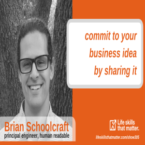 Commit To Your Business Idea By Sharing It With Brian Schoolcraft (305)