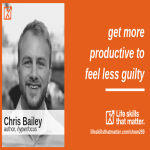 Get More Productive To Feel Less Guilty With Chris Bailey (269)