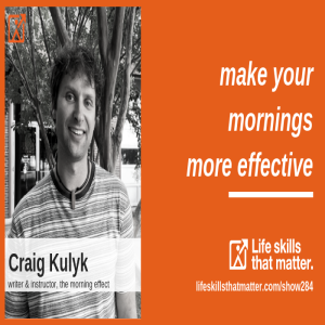 Make Your Mornings More Effective With Craig Kulyk (284)