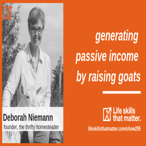 Generating Passive Income By Raising Goats With Deborah Niemann (295)