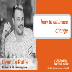 How To Embrace Change With Evan La Ruffa (358)