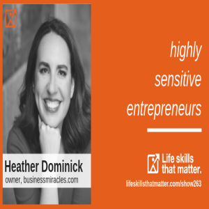 Highly Sensitive Entrepreneurs With Heather Dominick (263)