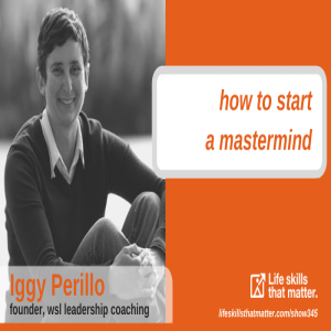 How To Start A Mastermind With Iggy Perillo (345)