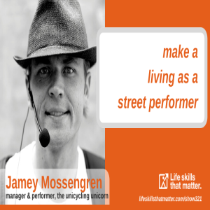 Make A Living As A Street Performer With Jamey Mossengren (321)