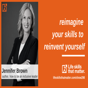 Reimagine Your Skills To Reinvent Yourself With Jennifer Brown (298)