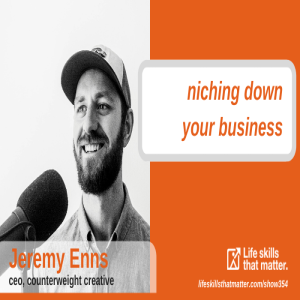 Niching Down Your Business With Jeremy Enns (354)