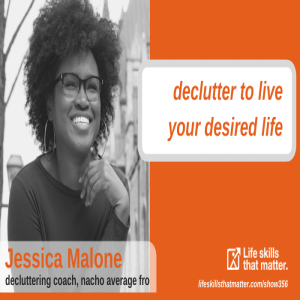 Declutter To Live Your Desired Life With Jessica Malone (356)