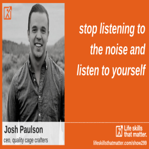 Stop Listening To The Noise And Listen To Yourself With Josh Paulson (299)