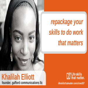 Repackage Your Skills To Do Work That Matters With Khalilah Elliott (357)