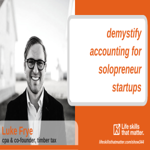 Demystify Accounting for Solopreneur Startups With Luke Frye (344)