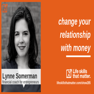 Change Your Relationship With Money With Lynne Somerman (285)