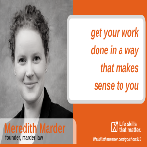 Get Your Work Done In A Way That Makes Sense To You With Meredith Marder (310)