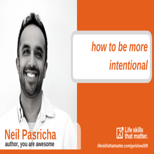 How To Be More Intentional With Neil Pasricha (309)