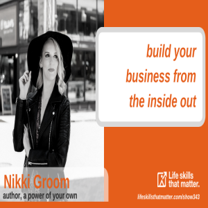 Build Your Business From The Inside Out With Nikki Groom (343)