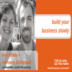 Build Your Business Slowly With Noé Khalfa + Harmony Eichsteadt (307)