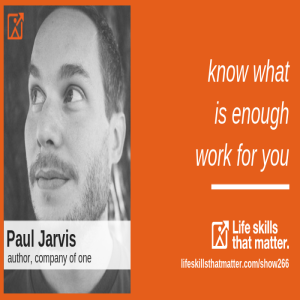 Know What Is Enough Work For You With Paul Jarvis (266)