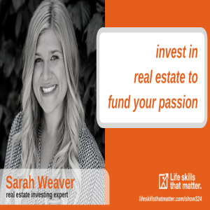 Invest In Real Estate To Fund Your Passion With Sarah Weaver (324)