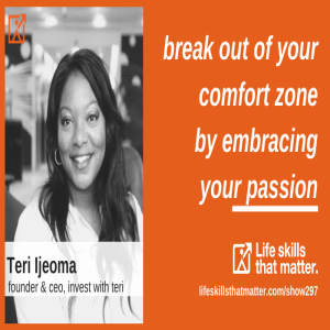 Break Out Of Your Comfort Zone By Embracing Your Passion With Teri Ijeoma (297)