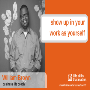 Show Up In Your Work As Yourself With William Brown (331)