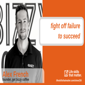 Fight Off Failure To Succeed With Alex French (336)