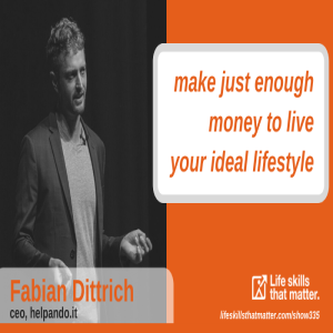 Make Just Enough Money To Live Your Ideal Lifestyle with Fabian Dittrich (335)