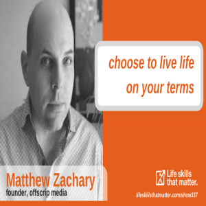 Choose To Live Life On Your Terms With Matthew Zachary (337)