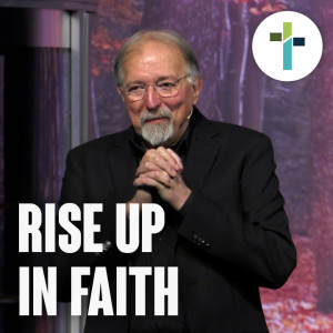 Rise Up in Faith | Fred Markert | Sojourn Church | PART ONE