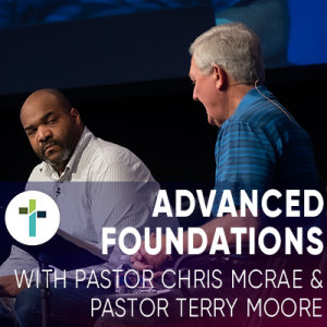 Advanced Foundations | Pastor Chris McRae & Pastor Terry Moore | May 30th, 2020 | Sojourn Church