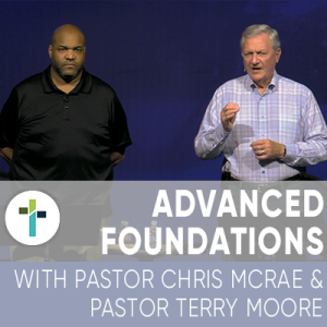 Advanced Foundations | Pastor Chris McRae & Pastor Terry Moore | April 29th, 2020 | Sojourn Church