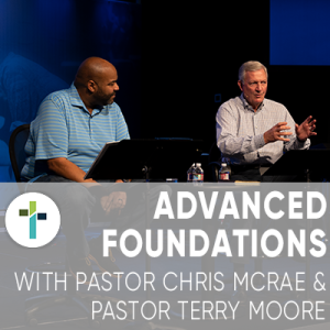 Advanced Foundations | Pastor Chris McRae & Pastor Terry Moore | May 13th, 2020 | Sojourn Church