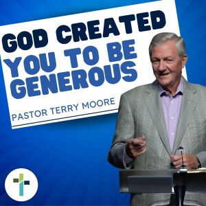 God Created You To Be Generous | Pastor Terry Moore