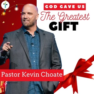 God Gave Us The Greatest Gift | Pastor Kevin Choate