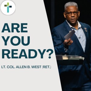 Are You Ready? | Guest Lt. Col. Allen B. West (RET.)