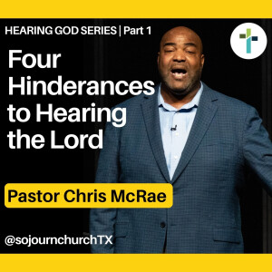 Four Hinderances to Hearing the Lord | Pastor Chris McRae