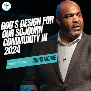 God’s Design For Our Sojourn Community in 2024 | Pastor Chris McRae