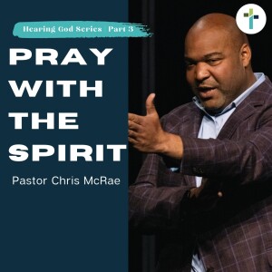 Pray With The Spirit | Pastor Chris McRae
