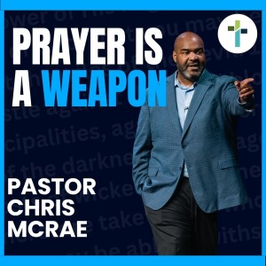 Prayer Is A Weapon | Pastor Chris McRae
