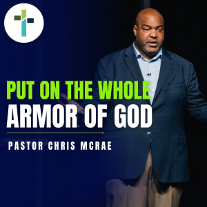 Put On The Whole Armor Of God | Pastor Chris McRae