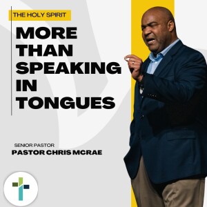 More Than Speaking In Tongues | Pastor Chris McRae