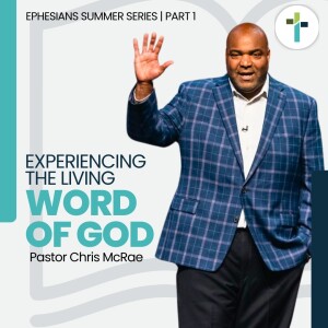 Experience The Living Word Of God: Understanding Your Position, Posture, and Purpose in Christ | Pastor Chris McRae