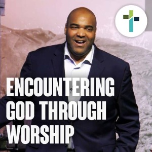 Encountering God Through Praise & Worship | Sojourn Church