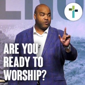Are You Ready To Worship God? | Sojourn Church