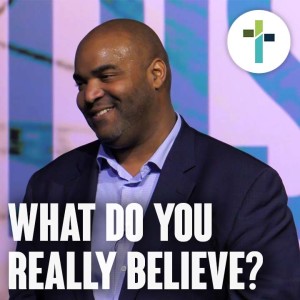 What Do You Really Believe? | Sojourn Church
