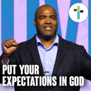 Put Your Expectations In God | Sojourn Church