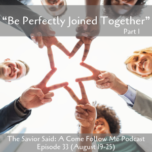 Episode 33 (PART 1) August 19-25: "Be Perfectly Joined Together"